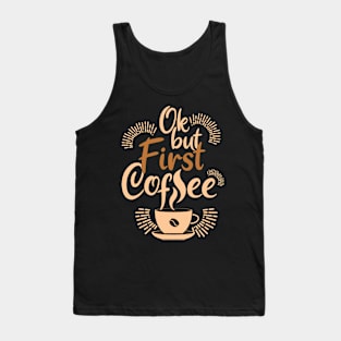 Ok, but first coffee Tank Top